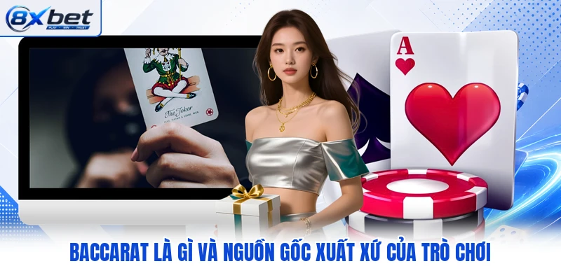 Baccarat là gì và nguồn gốc xuất xứ của trò chơi Baccarat là gì và nguồn gốc xuất xứ của trò chơi