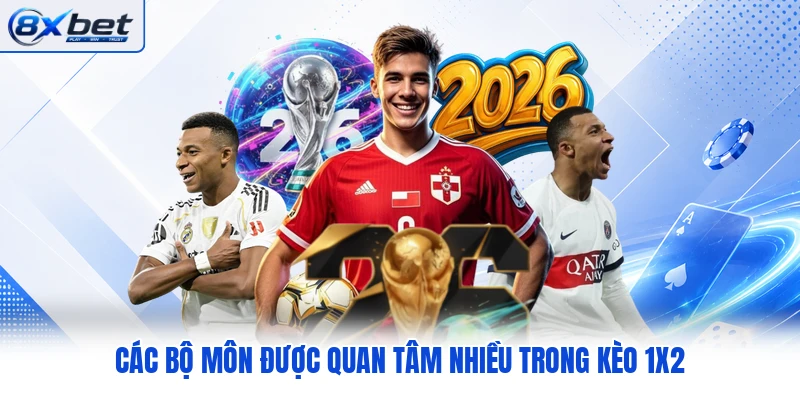 Các bộ môn được quan tâm nhiều trong kèo 1X2 Các bộ môn được quan tâm nhiều trong kèo 1X2