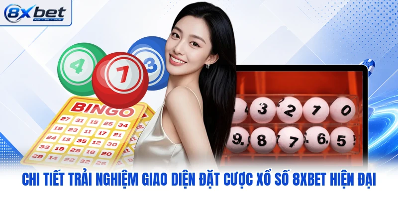 Chi tiết trải nghiệm giao diện đặt cược xổ số 8XBET hiện đại Chi tiết trải nghiệm giao diện đặt cược xổ số 8XBET hiện đại