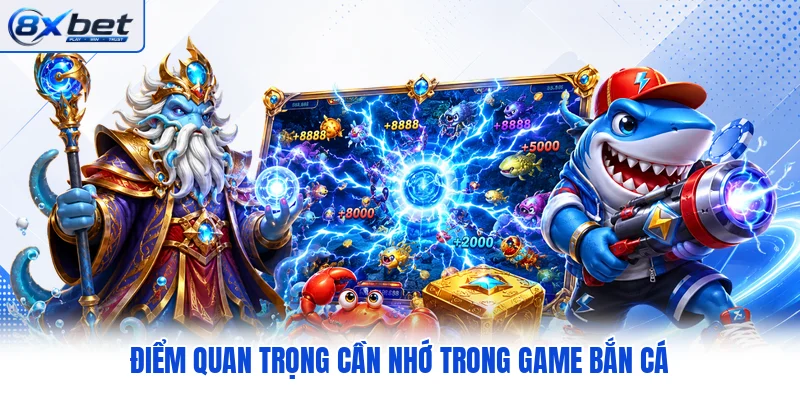 Điểm quan trọng cần nhớ trong game bắn cá Điểm quan trọng cần nhớ trong game bắn cá