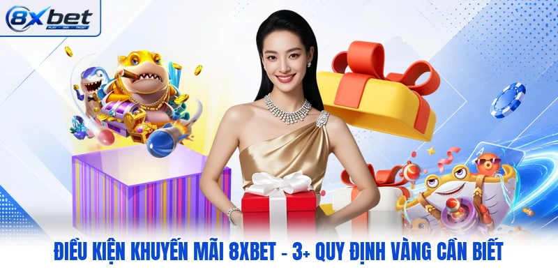 Điều Kiện Khuyến Mãi 8XBET - 3+ Quy Định Vàng Cần Biết