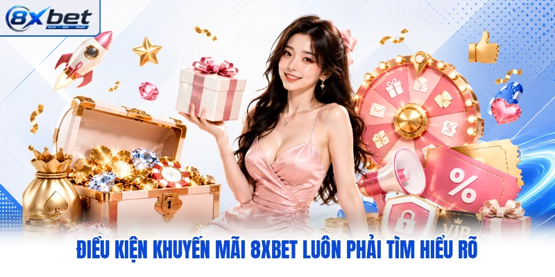 Điều kiện khuyến mãi 8XBET luôn phải tìm hiểu rõ Điều kiện khuyến mãi 8XBET luôn phải tìm hiểu rõ