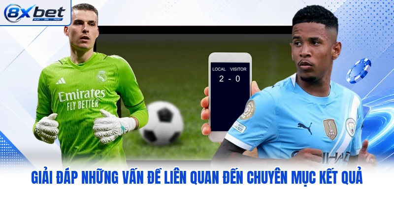 Giải đáp những vấn đề liên quan đến chuyên mục kết quả Giải đáp những vấn đề liên quan đến chuyên mục kết quả