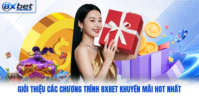 Giới thiệu các chương trình 8XBET khuyến mãi hot nhất