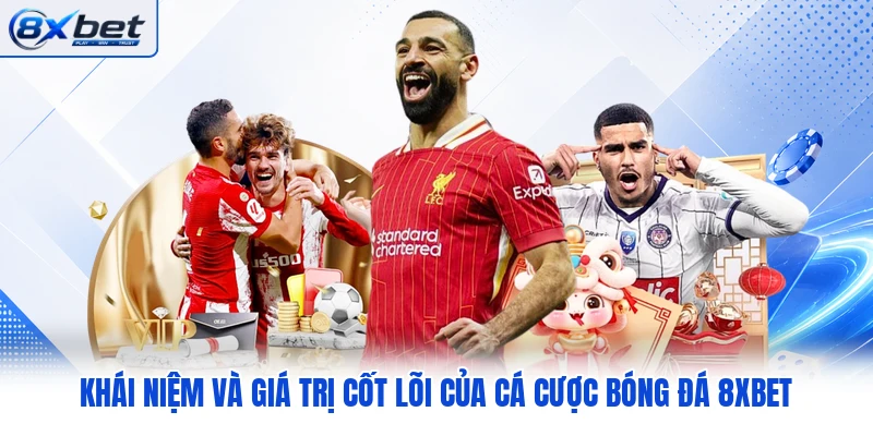 Khái niệm và giá trị cốt lõi của cá cược bóng đá 8XBET