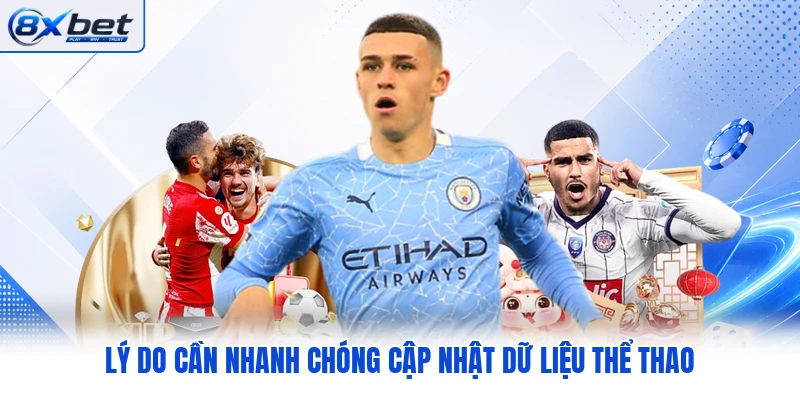 Lý do cần nhanh chóng cập nhật dữ liệu thể thao Lý do cần nhanh chóng cập nhật dữ liệu thể thao
