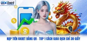 Nạp Tiền 8XBET Bằng QR - Top 1 Cách Giao Dịch Chỉ 30 Giây