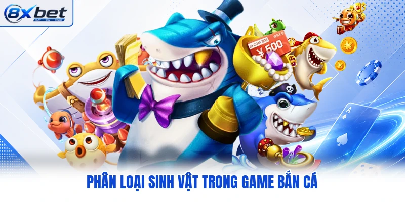 Phân loại sinh vật trong game bắn cá Phân loại sinh vật trong game bắn cá