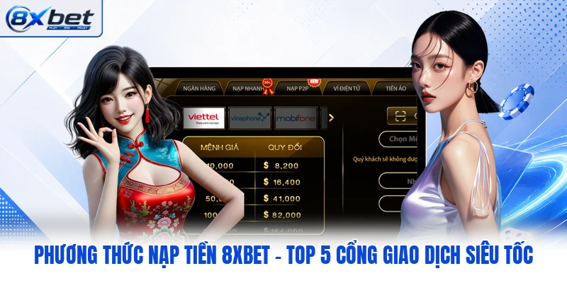 Phương Thức Nạp Tiền 8XBET - Top 5 Cổng Giao Dịch Siêu Tốc