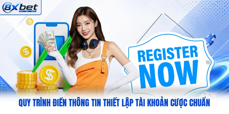 Quy trình điền thông tin thiết lập tài khoản cược chuẩn