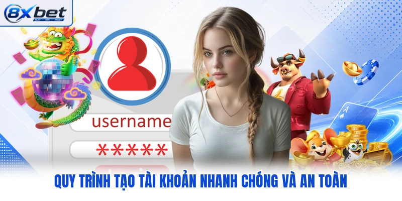 Quy trình tạo tài khoản nhanh chóng và an toàn