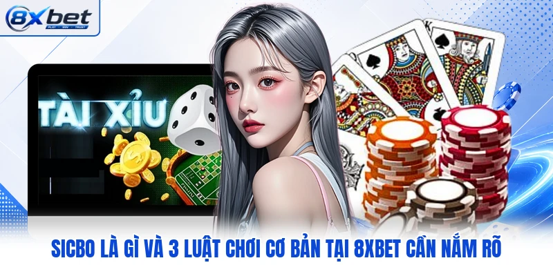 Sicbo Là Gì Và 3 Luật Chơi Cơ Bản Tại 8XBET Cần Nắm Rõ