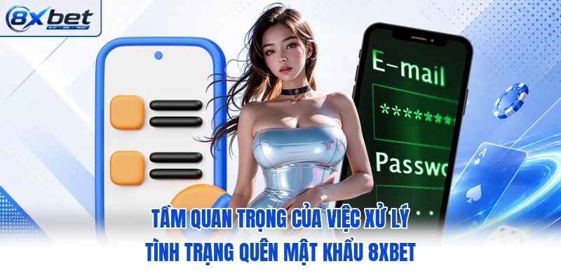 Tầm quan trọng của việc xử lý tình trạng quên mật khẩu 8XBET
