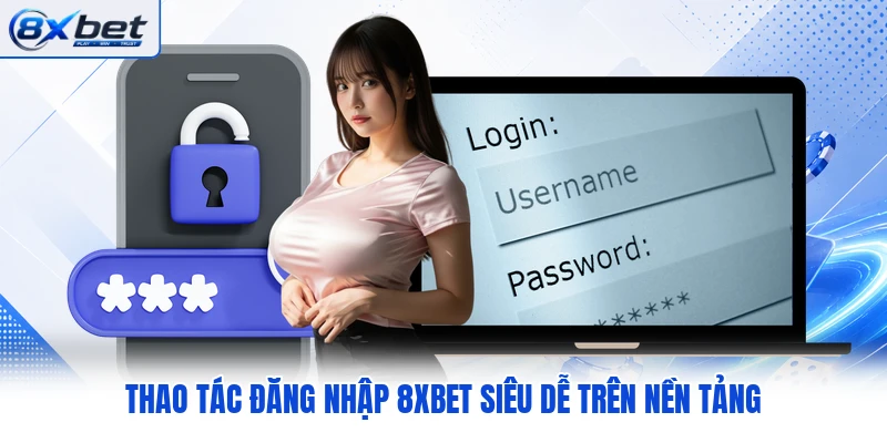 Thao tác đăng nhập 8XBET siêu dễ trên nền tảng Thao tác đăng nhập 8XBET siêu dễ trên nền tảng