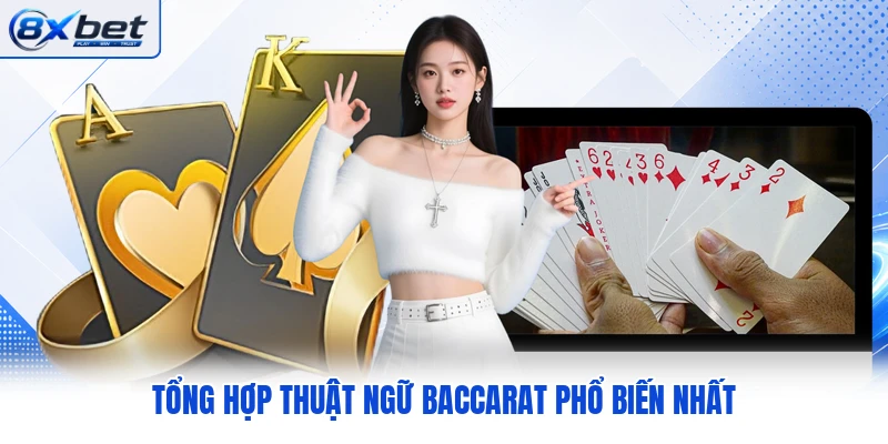 Tổng hợp thuật ngữ Baccarat phổ biến nhất Tổng hợp thuật ngữ Baccarat phổ biến nhất