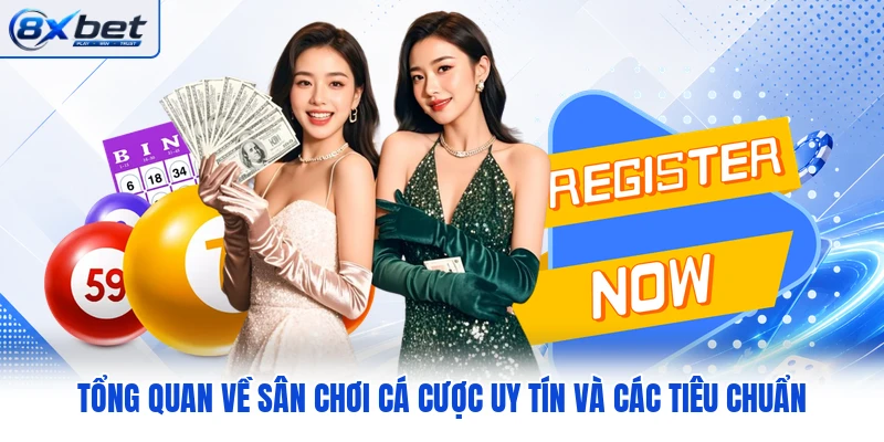 Tổng quan về sân chơi cá cược uy tín và các tiêu chuẩn