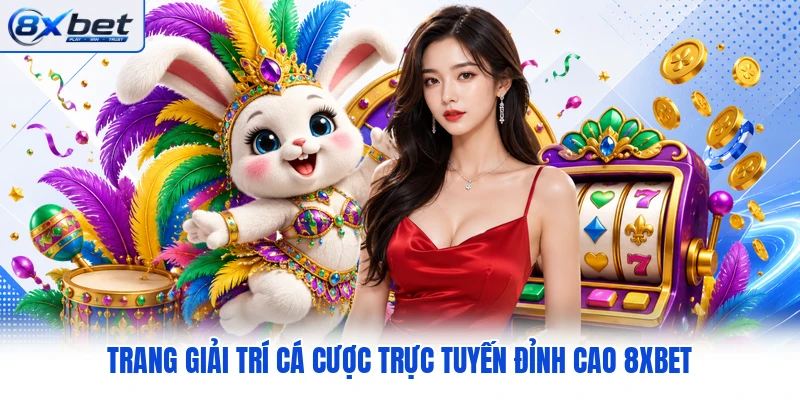 Trang giải trí thu tiền trực tuyến chất lượng cao 8XBET