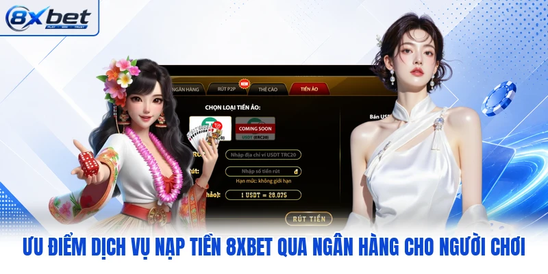 Ưu điểm dịch vụ nạp tiền 8XBET qua ngân hàng cho người chơi Ưu điểm dịch vụ nạp tiền 8XBET qua ngân hàng cho người chơi
