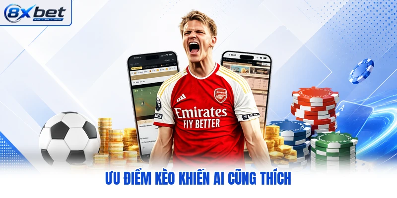 Ưu điểm kèo khiến ai cũng thích Ưu điểm kèo khiến ai cũng thích