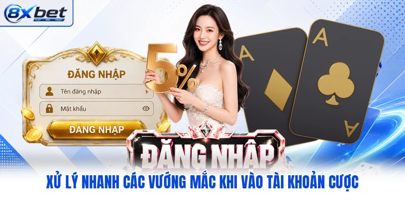 Xử lý nhanh các vướng mắc khi vào tài khoản cược Xử lý nhanh các vướng mắc khi vào tài khoản cược